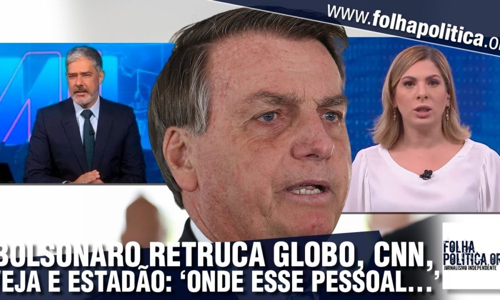 Bolsonaro Retruca CNN, Globo, Estadão, UOL E VEJA: ‘Onde Esse Pessoal é ...